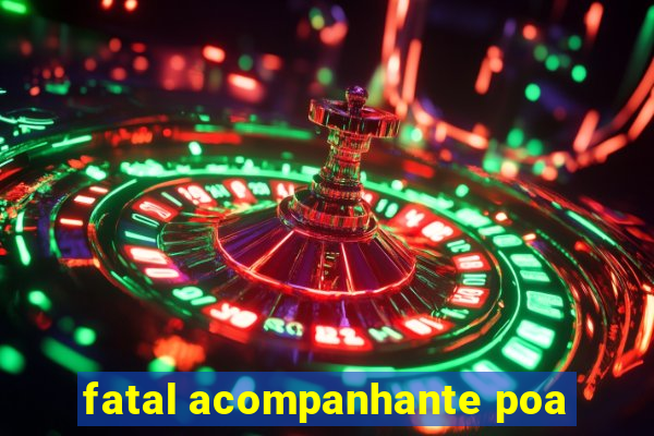 fatal acompanhante poa